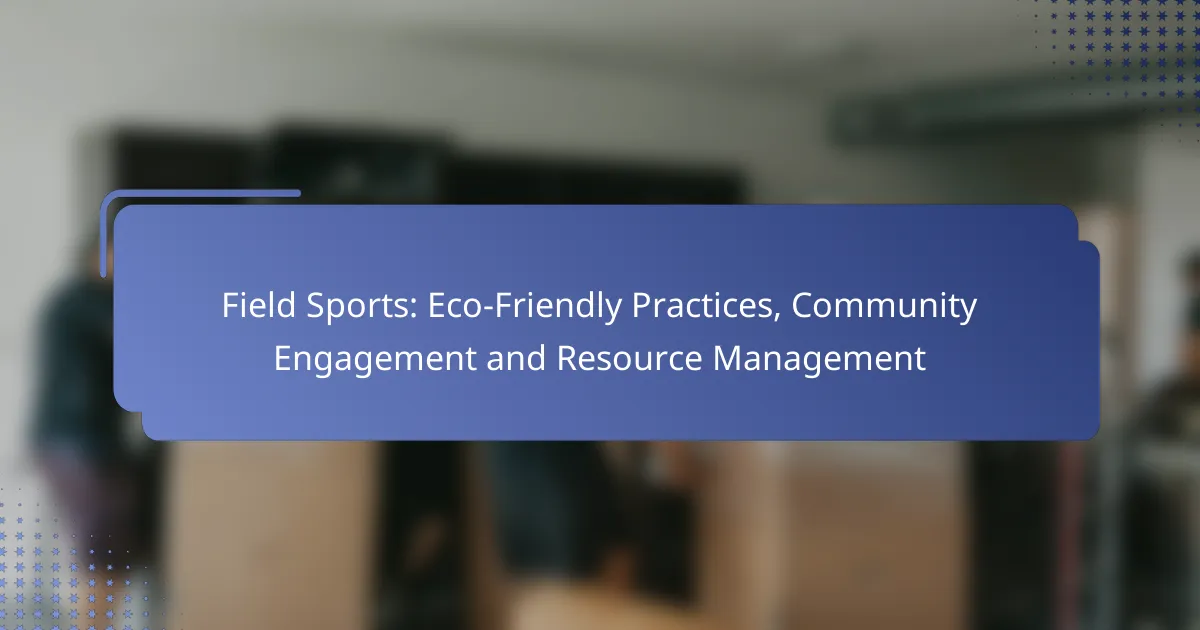 Field Sports: Eco-Friendly Practices, Community Engagement and Resource Management