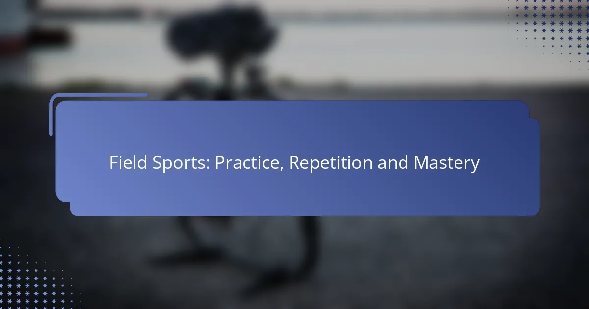 Field Sports: Practice, Repetition and Mastery