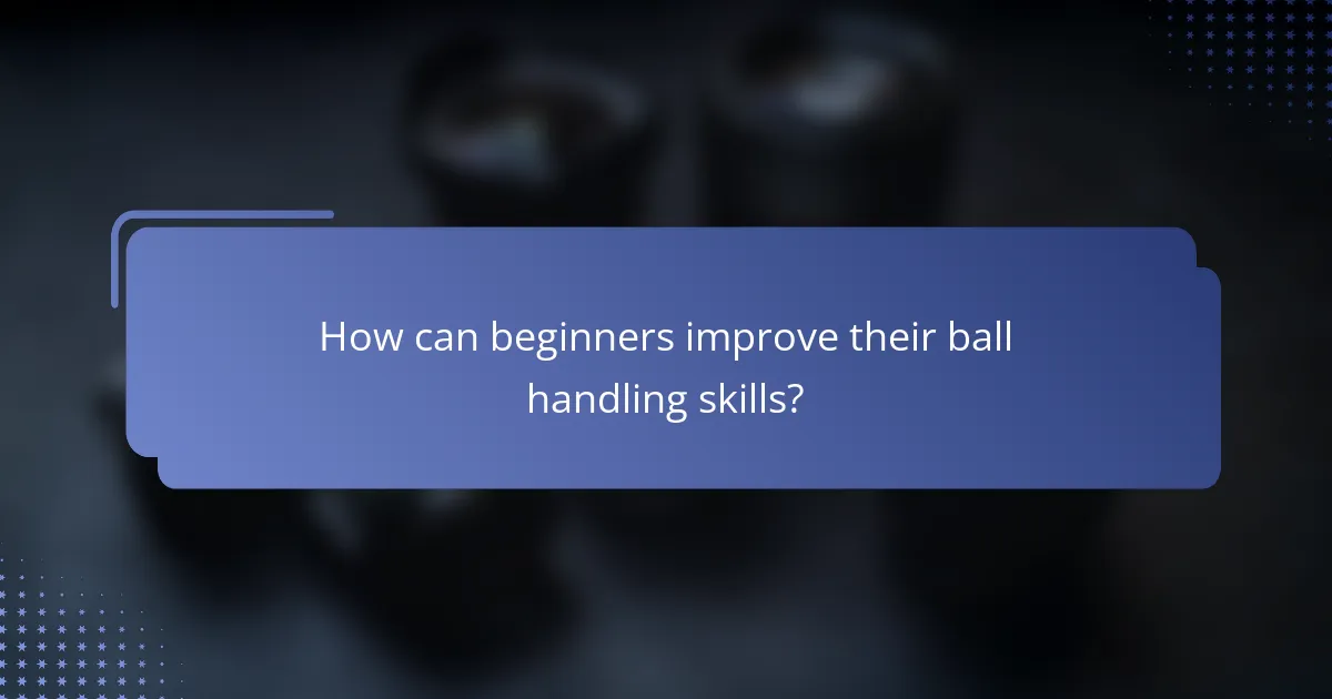 How can beginners improve their ball handling skills?