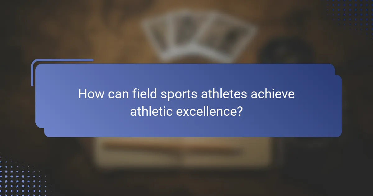 How can field sports athletes achieve athletic excellence?