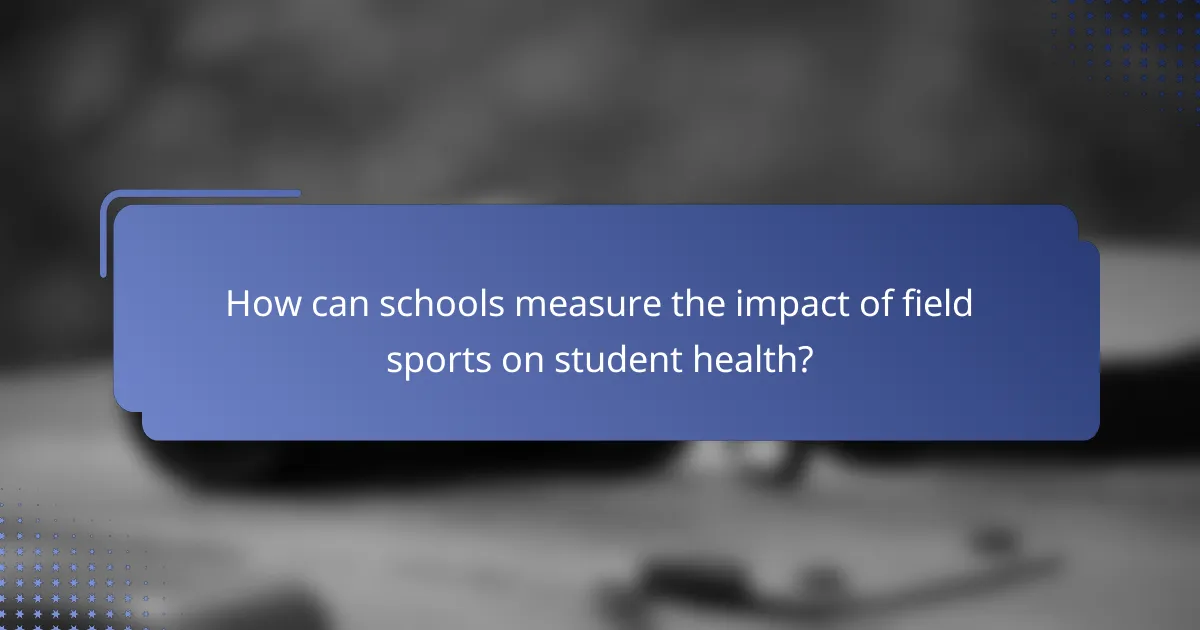 How can schools measure the impact of field sports on student health?
