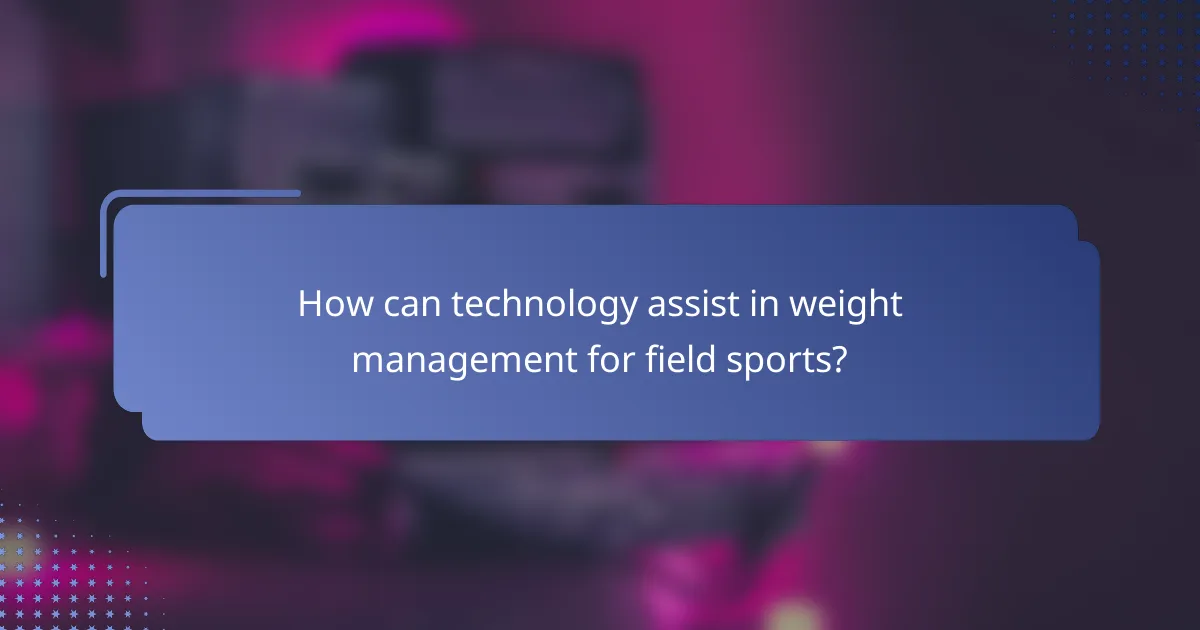How can technology assist in weight management for field sports?