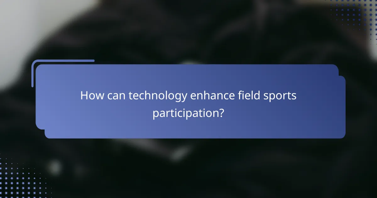 How can technology enhance field sports participation?