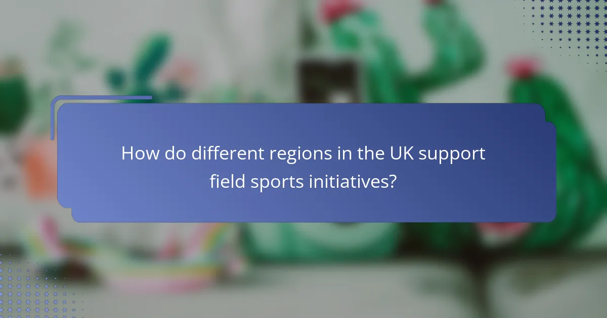 How do different regions in the UK support field sports initiatives?