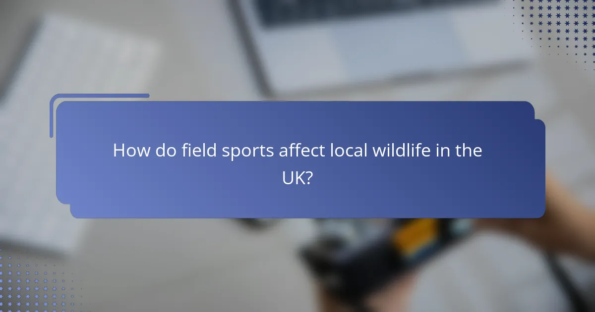How do field sports affect local wildlife in the UK?