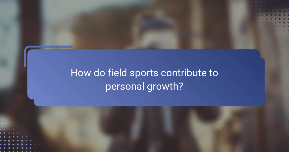 How do field sports contribute to personal growth?