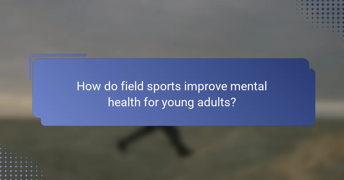How do field sports improve mental health for young adults?