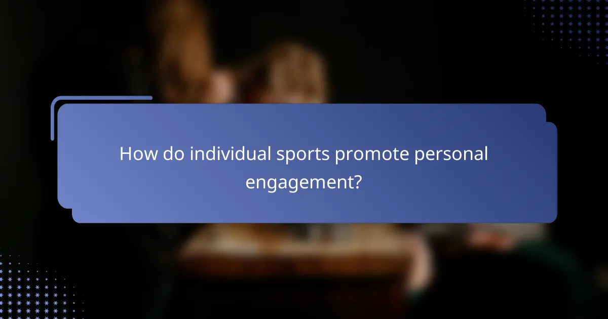 How do individual sports promote personal engagement?