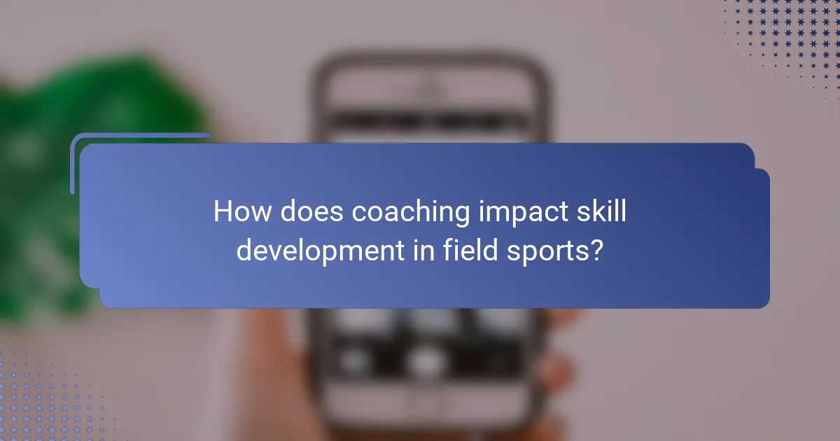 How does coaching impact skill development in field sports?