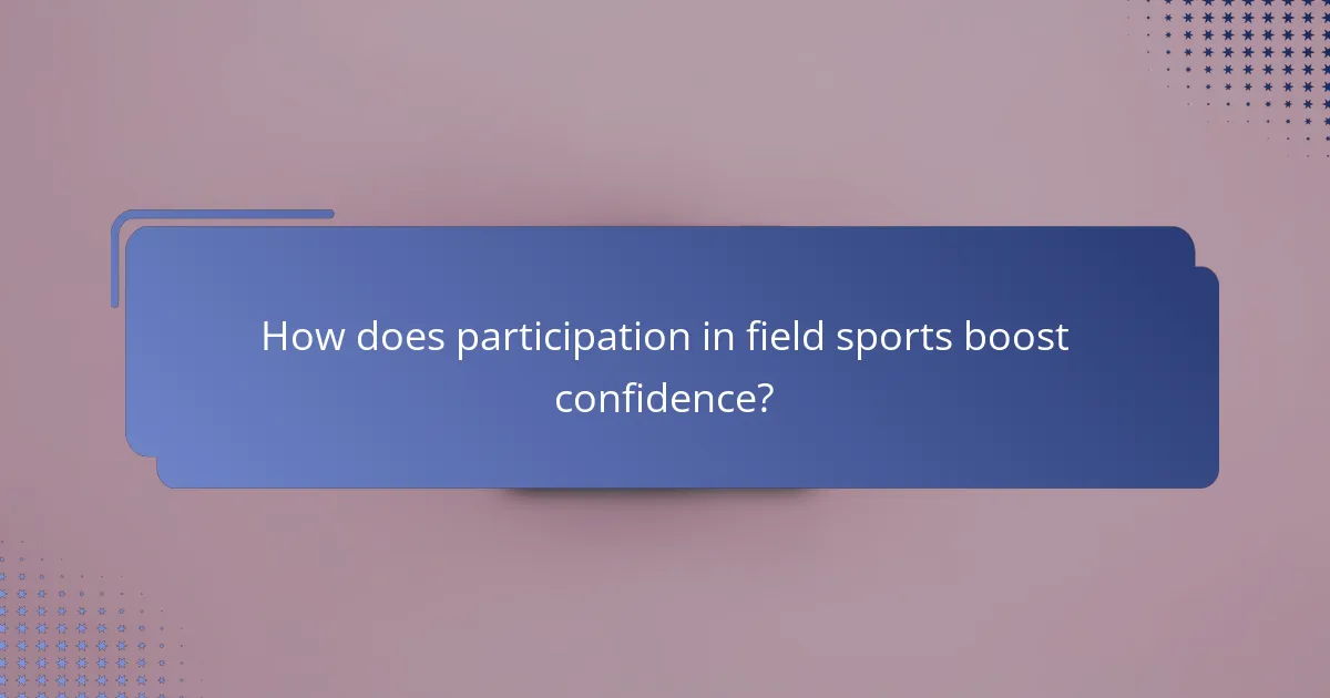 How does participation in field sports boost confidence?