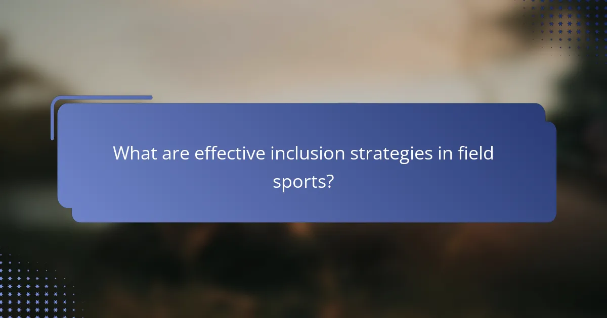 What are effective inclusion strategies in field sports?