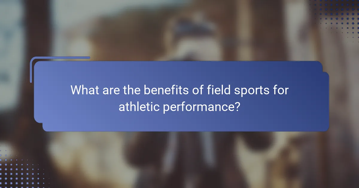 What are the benefits of field sports for athletic performance?