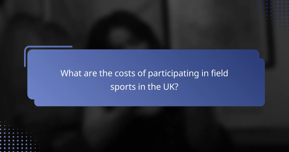 What are the costs of participating in field sports in the UK?