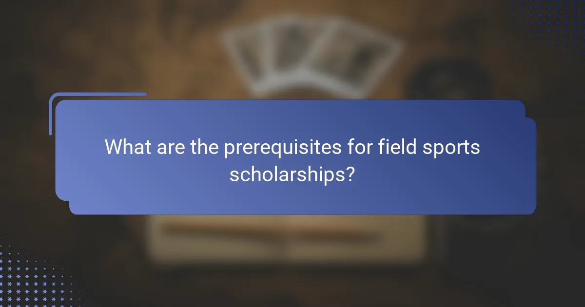 What are the prerequisites for field sports scholarships?