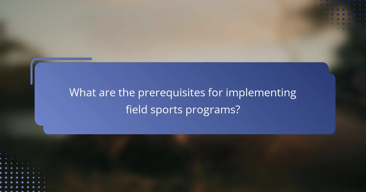 What are the prerequisites for implementing field sports programs?