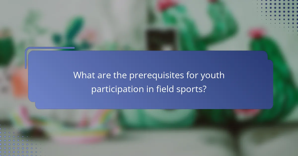 What are the prerequisites for youth participation in field sports?