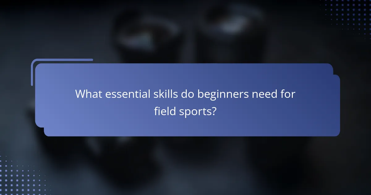 What essential skills do beginners need for field sports?