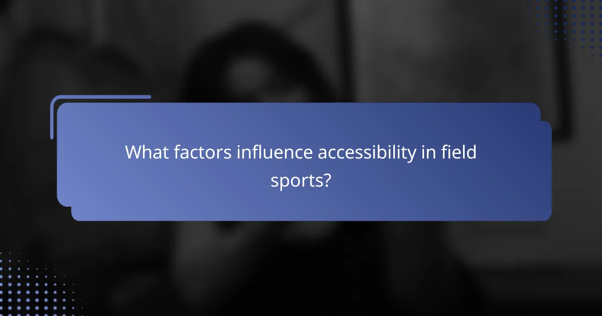 What factors influence accessibility in field sports?