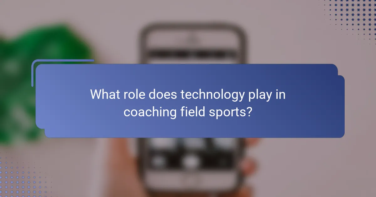 What role does technology play in coaching field sports?