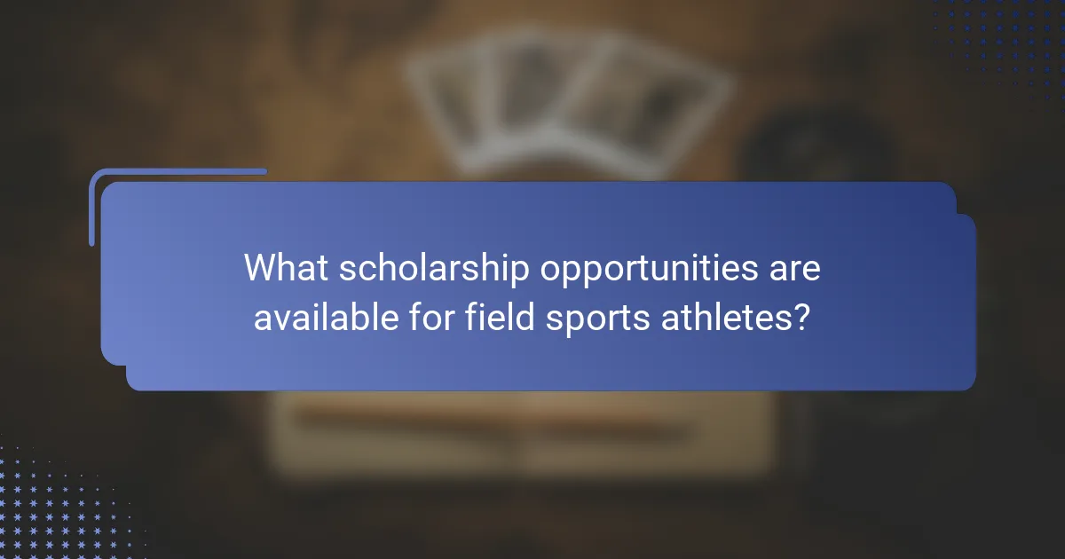 What scholarship opportunities are available for field sports athletes?