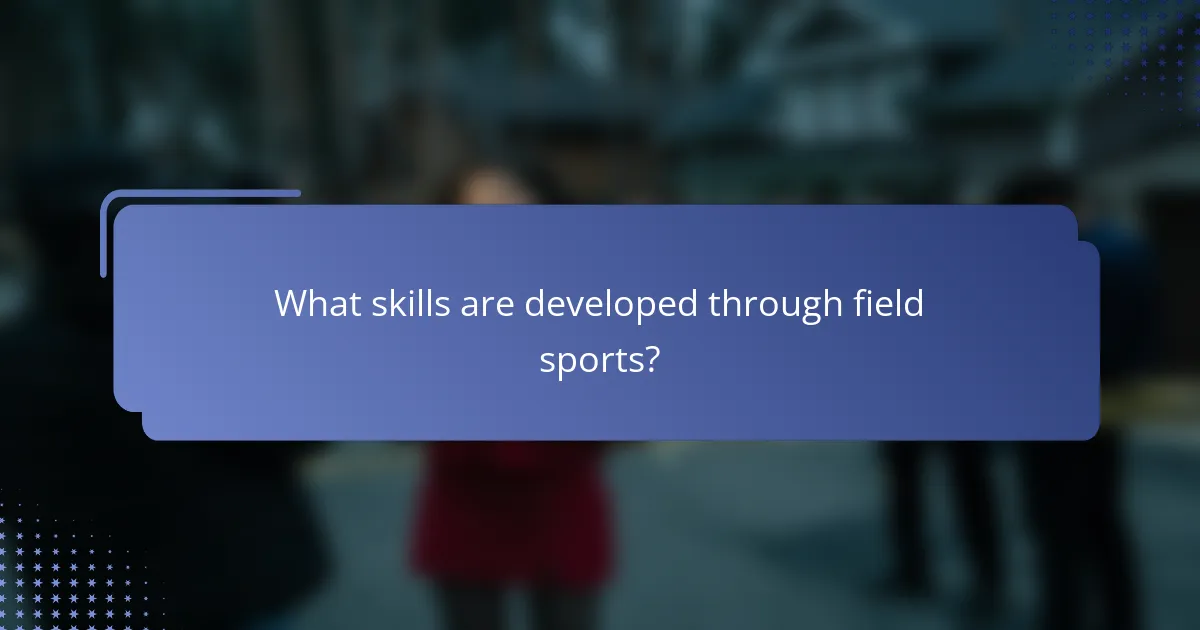 What skills are developed through field sports?