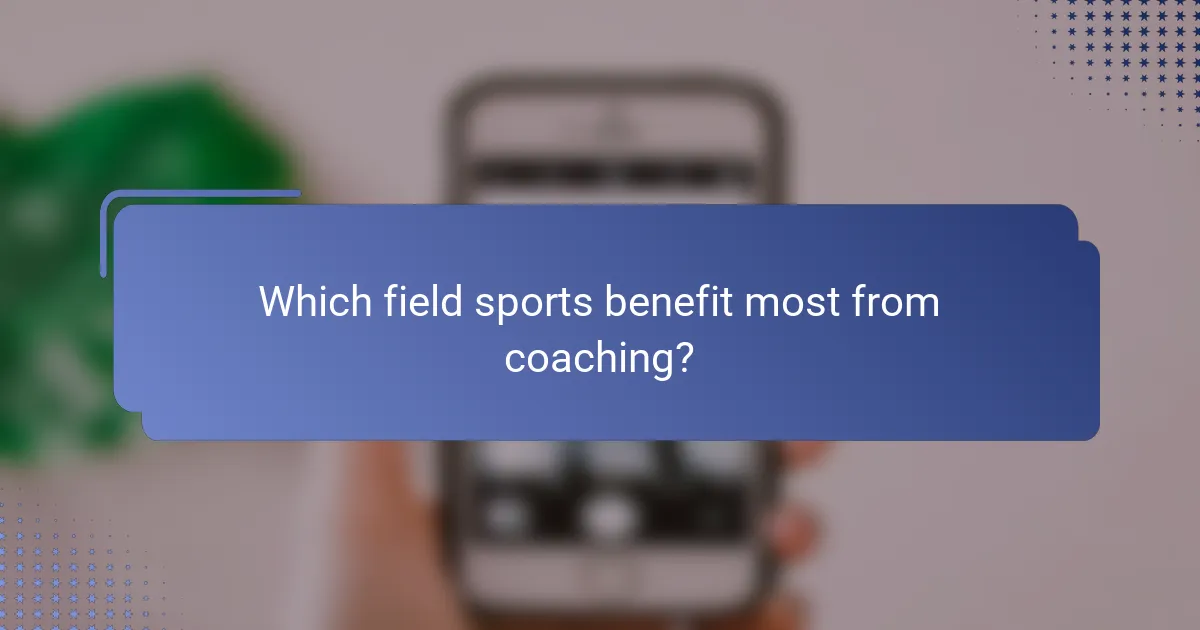Which field sports benefit most from coaching?