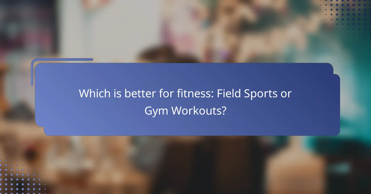 Which is better for fitness: Field Sports or Gym Workouts?